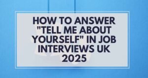 Read more about the article How to Answer “Tell Me About Yourself” in Job Interviews UK 2025