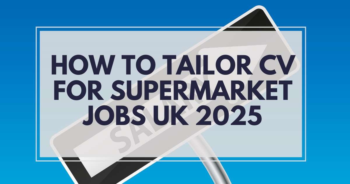 Read more about the article How to Tailor CV for Supermarket Jobs UK 2025